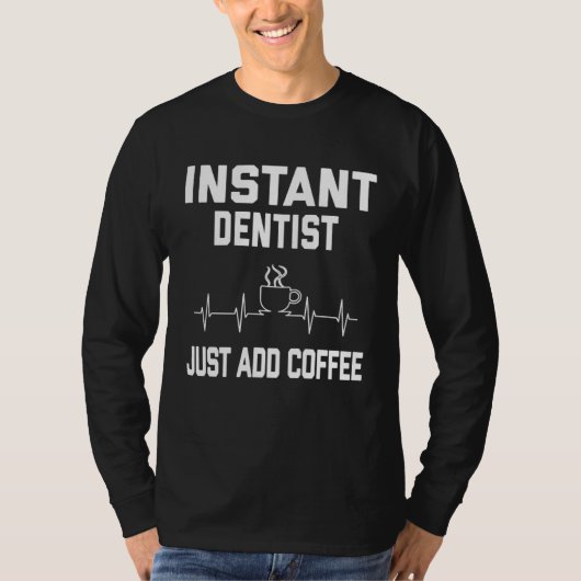 Instant Dentist. Just Add Coffee! Funny Coffee Pul Tシャツ (正面)