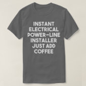 Instant Electrical Power Line Installer Just Add C Tシャツ (デザイン正面)
