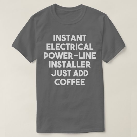 Instant Electrical Power Line Installer Just Add C Tシャツ (デザイン正面)