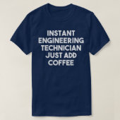 Instant Engineering Technician Just Add Coffee Fu Tシャツ (デザイン正面)