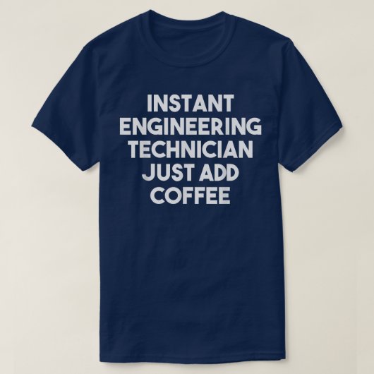 Instant Engineering Technician Just Add Coffee Fu Tシャツ (デザイン正面)