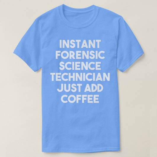 Instant Forensic Science Technician追加コーヒー Tシャツ (デザイン正面)