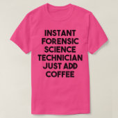 Instant Forensic Science Technician Just Add Coffe Tシャツ (デザイン正面)