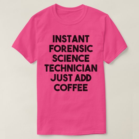 Instant Forensic Science Technician Just Add Coffe Tシャツ (デザイン正面)