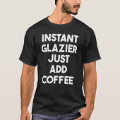 Instant Glazier Just Add Coffee Tシャツ (正面)