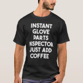 Instant Glove Parts Inspector Just Add Coffee Tシャツ (正面)
