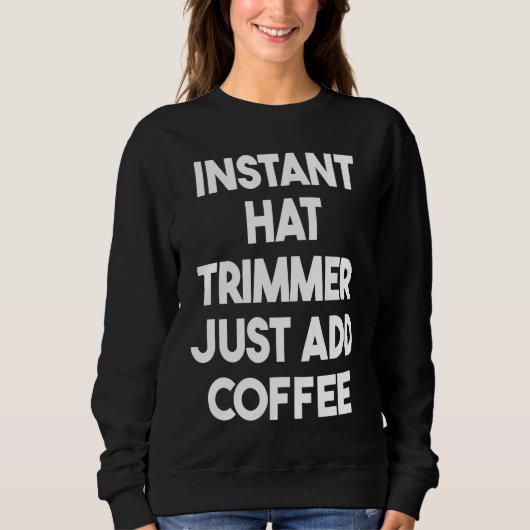 Instant Hat Trimmer Just Add Coffee スウェットシャツ (正面)