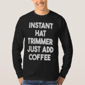 Instant Hat Trimmer Just Add Coffee Tシャツ (正面)