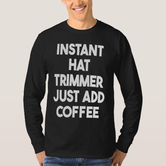 Instant Hat Trimmer Just Add Coffee Tシャツ (正面)