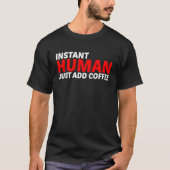 Instant Human Just Add Coffee Tシャツ (正面)