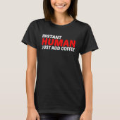Instant Human Just Add Coffee Tシャツ (正面)
