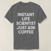 Instant Life Scientist Just Add CoffeeFunny  Tシャツ (デザイン正面)