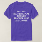 Instant Mathematical Science Teacher Just Add Coff Tシャツ (デザイン正面)