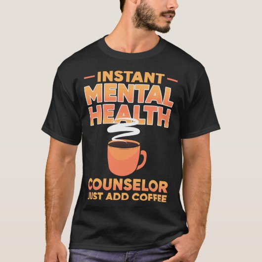 Instant Mental Health Counselor Just Add Coffee Aw Tシャツ (正面)