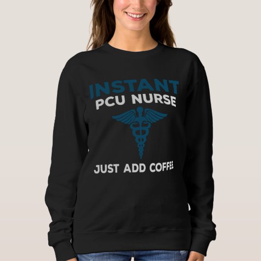 Instant PCU Nurse Just Add Coffee RN Nursing スウェットシャツ (正面)