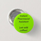 Instant Pharmacist Assistant - just add coffee! 缶バッジ (正面&裏面)
