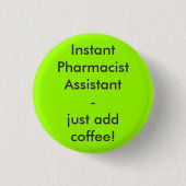 Instant Pharmacist Assistant - just add coffee! 缶バッジ (正面)