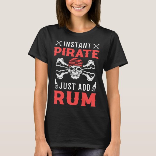 Instant Pirate Just Add Rum Alcoholic Liquor Pirat Tシャツ (正面)