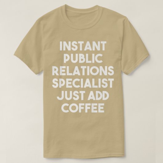 Instant Public Relations Specialist Just Add Coffe Tシャツ (デザイン正面)