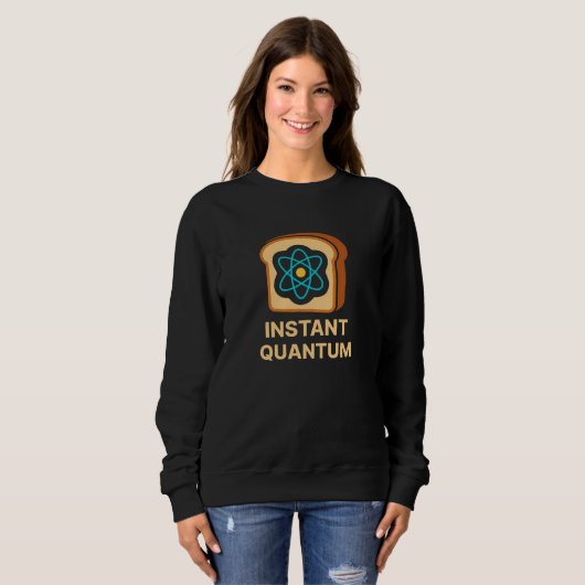 Instant Quantum Toast – Funny Science Geek Design スウェットシャツ (正面フル)