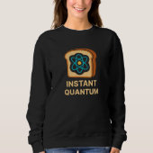 Instant Quantum Toast – Funny Science Geek Design スウェットシャツ (正面)