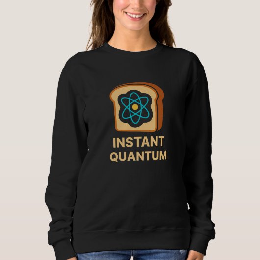 Instant Quantum Toast – Funny Science Geek Design スウェットシャツ (正面)