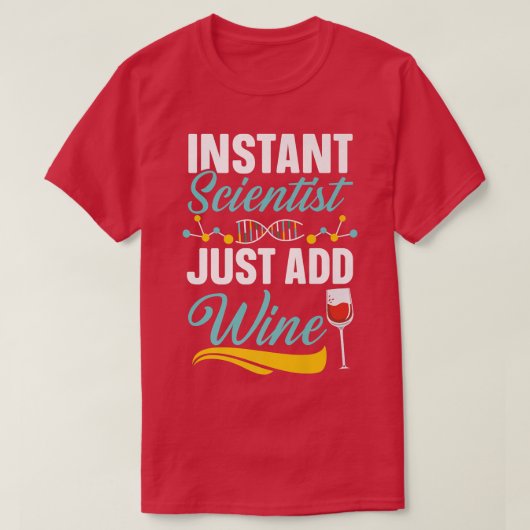 Instant Scientist Just Add Wine Drinker Science Lo Tシャツ (デザイン正面)