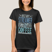 Instant Streamer Just Add Coffee Tシャツ (正面)