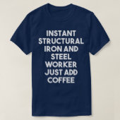 Instant Structural Iron And Steel Worker Just Add  Tシャツ (デザイン正面)