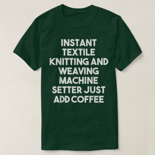 Instant Tetile Knitting Machine Setter Just Add Co Tシャツ (デザイン正面)
