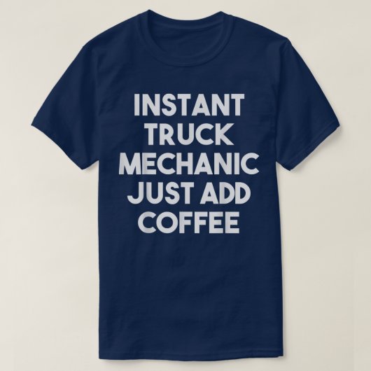Instant Truck Mechanic Just Add Coffee - Funny  Tシャツ (デザイン正面)