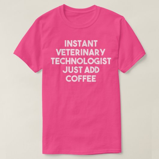 Instant Veterinary Technologist Just Add Coffee F Tシャツ (デザイン正面)