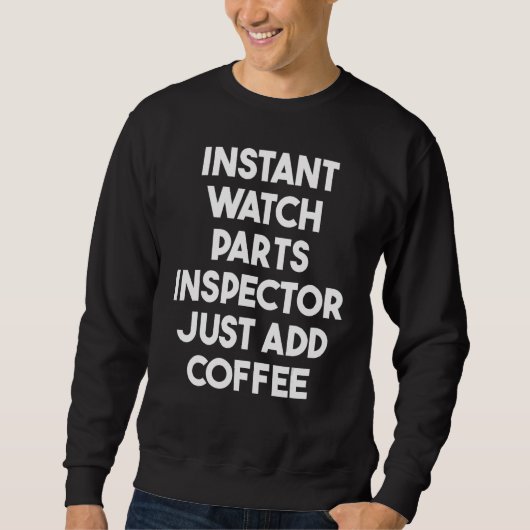 Instant Watch Parts Inspector Just Add Coffee スウェットシャツ (正面)
