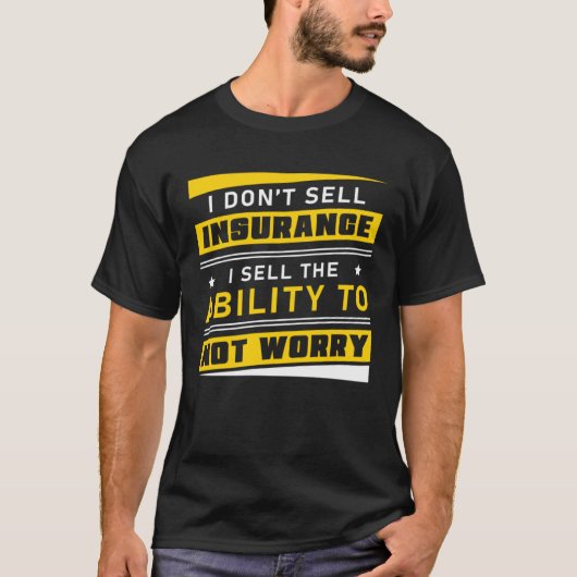 Insurance Agent The Ability To Not Worry Life Insu Tシャツ (正面)