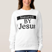 Insured By Jesus Christian Faith Divine Protection スウェットシャツ (正面)