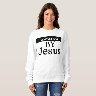 Insured By Jesus Christian Faith Divine Protection スウェットシャツ