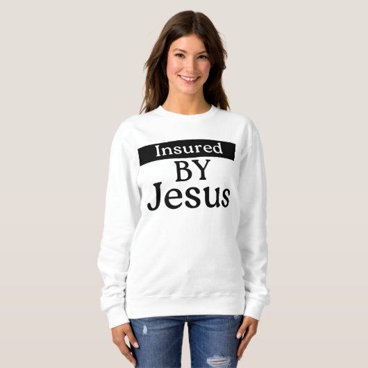 Insured By Jesus Christian Faith Divine Protection スウェットシャツ (正面フル)