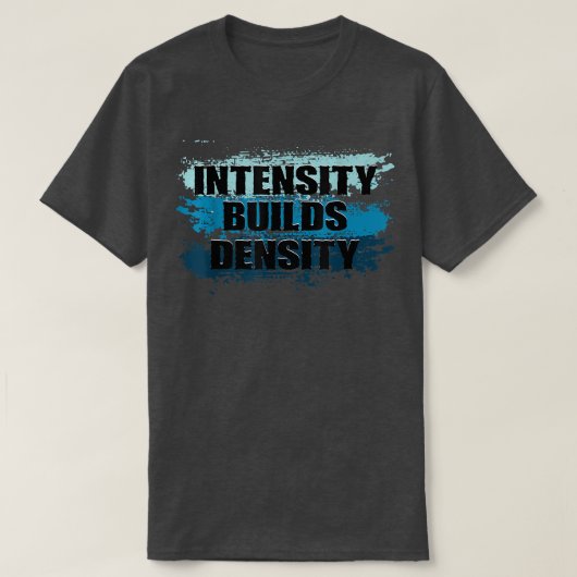 Intensity Builds Density重量挙げジムフィットネス Tシャツ (デザイン正面)
