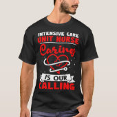Intensive Care Unit Nurse Caring is Our Calling Tシャツ (正面)