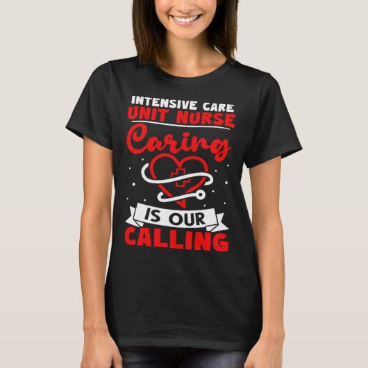 Intensive Care Unit Nurse Caring is Our Calling Tシャツ (正面)