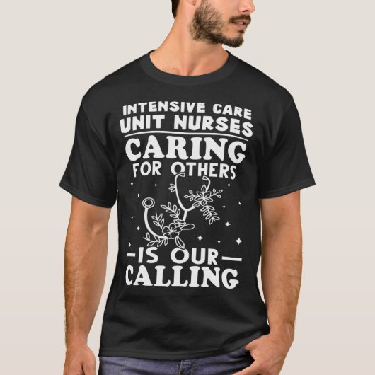 Intensive Care Unit Nurses Caring for Others is Ca Tシャツ (正面)