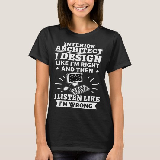 Interior Architect I Like I m Right Tシャツ (正面)