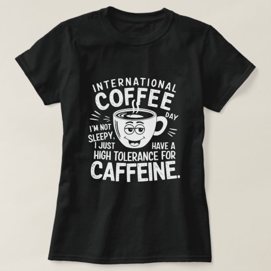 International Coffee Day Humor Tシャツ (デザイン正面)