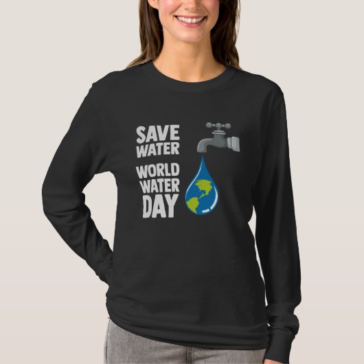 International World Water day Save Water World Wat Tシャツ (正面)