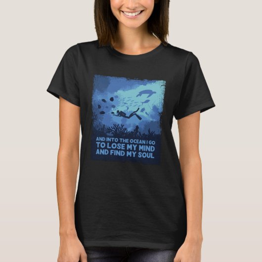 Into The Ocean I Go To Lose My Mind Scuba Diving Tシャツ (正面)