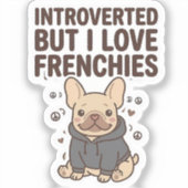 Introverted But I Love Frenchies Cute Design シール (正面)