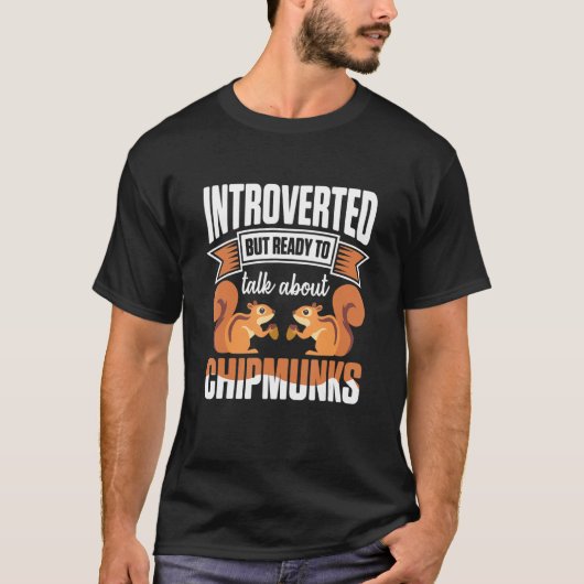 Introverted But Ready To Talk About Chipmunks Tシャツ (正面)
