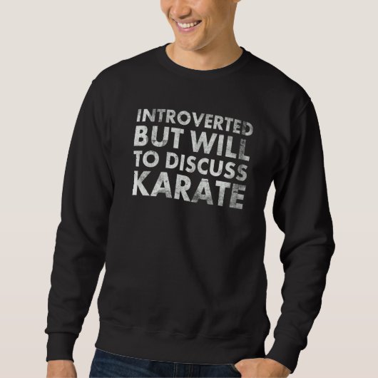 Introverted But Will To Discuss Karate For Martial スウェットシャツ (正面)
