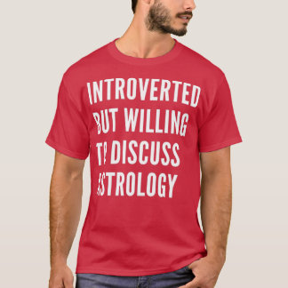 Introverted But Willing To Discuss Astrology 1 Tシャツ