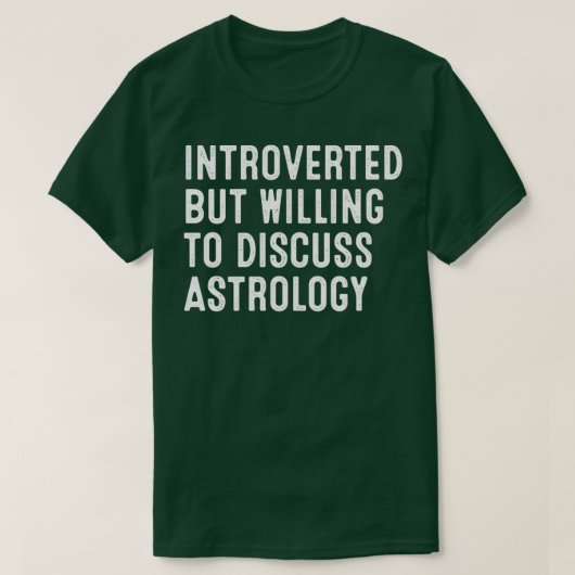 Introverted But Willing To Discuss Astrology Tシャツ (デザイン正面)
